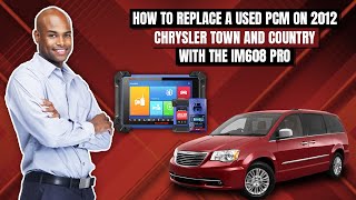 IM608 Pro Training - How to replace a used PCM On A 2012 Chrysler Town And Country