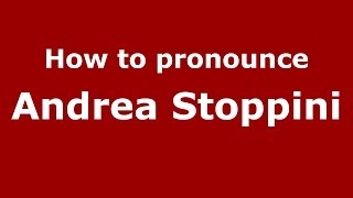 How to pronounce Andrea Stoppini