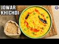 Sorghum Khichdi | Jowar Khichdi Recipe | How To Make Nutritious Millets Khichdi | Chef Varun