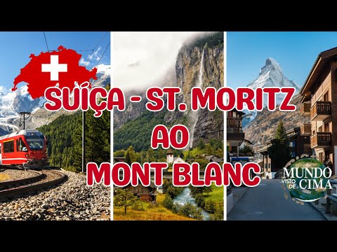 Mundo Visto de Cima  - de Saint Moritz ao Mont Blanc - SUÍÇA