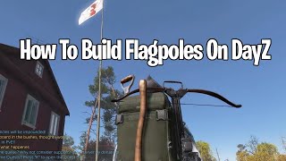 How To Build Flagpoles On DayZ