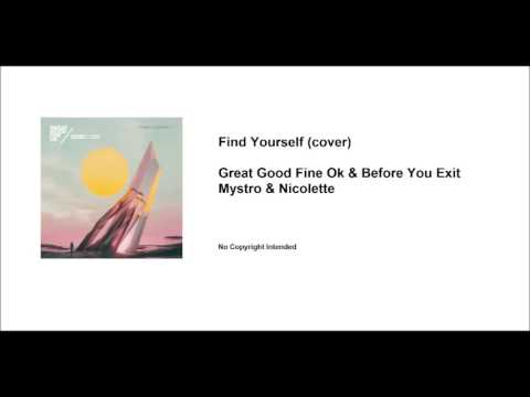Before You Exit, Great Good Fine Ok - Find Yourself (Official Mystro & Nicolette Cover)