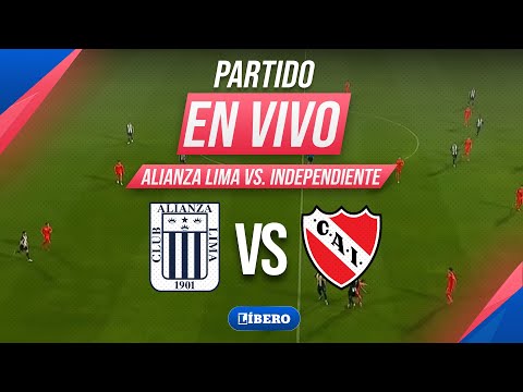 🔴 ALIANZA LIMA VS INDEPENDIENTE EN VIVO | AMISTOSO INTERNACIONAL 2026 | Líbero