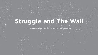 Conversation: Struggle and the Wall with Haley Montgomery