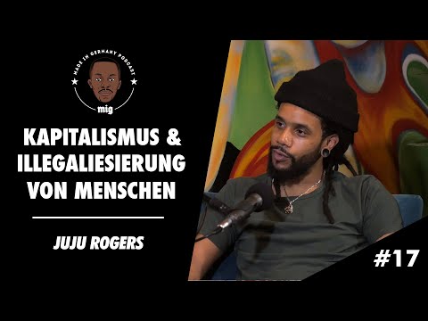 JUJU ROGERS | Illegalisierung von Menschen, Kapitalismus & Identität | MADE IN GERMANY PODCAST