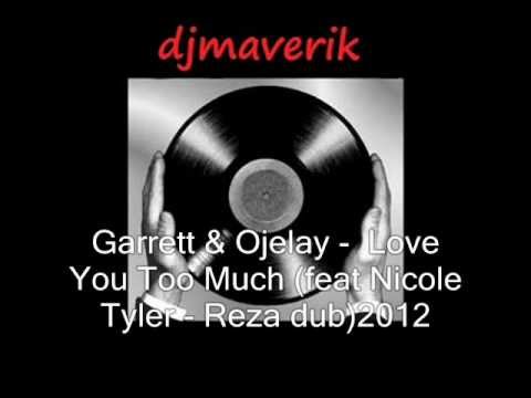 Garrett & Ojelay -  Love You Too Much (feat Nicole Tyler - Reza