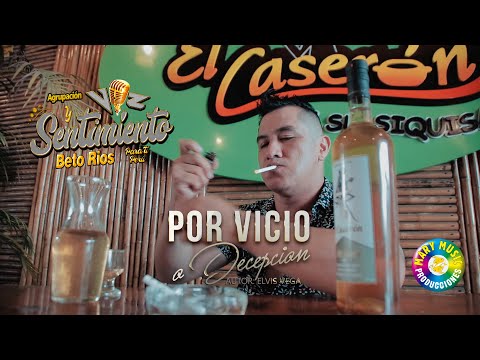 Voz y Sentimiento Beto Rios - Por vicio o decepción VIDEO OFICIAL