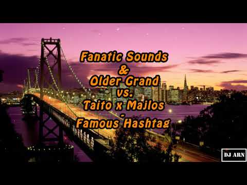 Fanatic Sounds & Older Grand vs. Taito x Majlos - Famous Hashtag (Dj Arn Mashup)