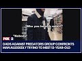 Dads Against Predators group confronts man allegedly trying to meet 13-year-old