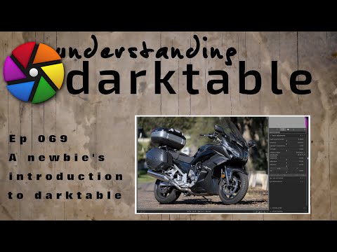 darktable ep 069 - A newbie's introduction to darktable