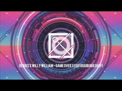 Debris x Willy William - Game Over x Ego (Ruubi Mashup)