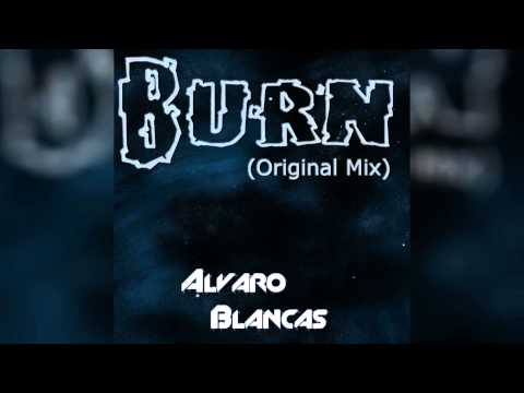 Burn (Original Mix) - Alvaro Blancas