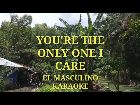 You're The Only One I Care by El Masculino Karaoke Version