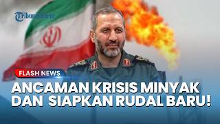 KEJUTAN MAUT IRAN! Jenderal IRGC Siapkan Balasan Mematikan Dan Ancaman Krisis Minyak Dunia