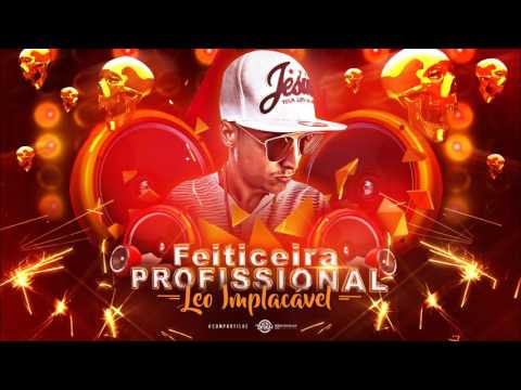 MC LEO IMPLACÁVEL - FEITICEIRA PROFISSIONAL - MÚSICA NOVA 2017