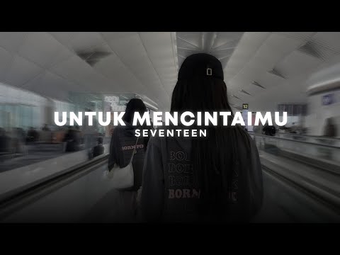 untuk mencintaimu - seventeen (slowed + reverb)