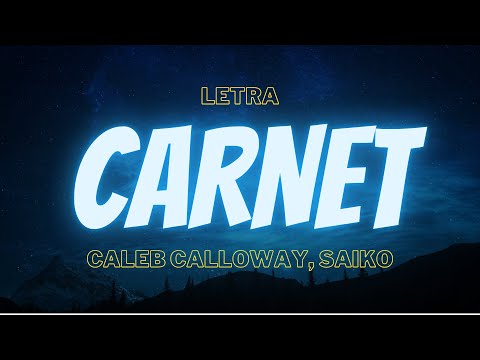 CARNET (Letra) - Caleb Calloway, Saiko