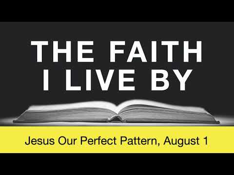 The Faith I Live By, August 1 - Jesus Our Perfect Pattern
