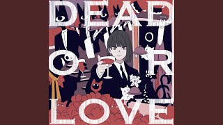 DEAD OR LOVE