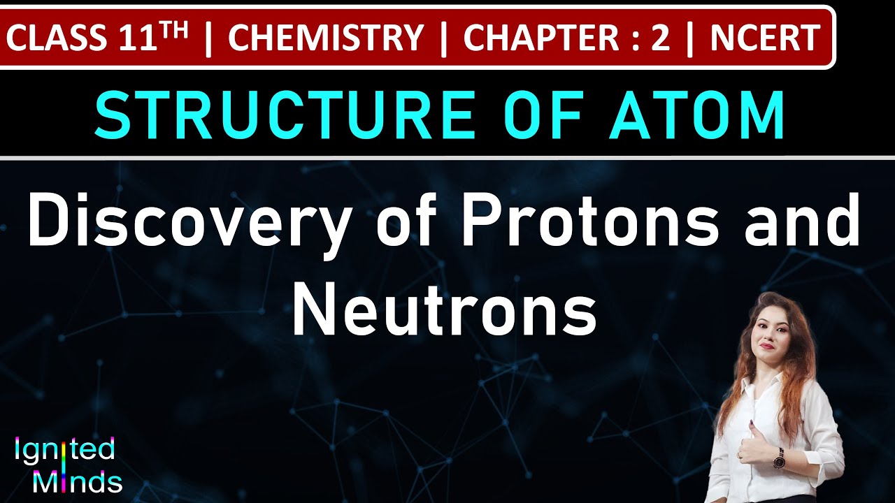 Class 11th Chemistry | Discovery of Protons and Neutrons | Chapter 2 : Structure of Atom | NCERT