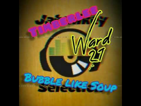 Timberlee ft. Ward 21 - Bubble Like Soup