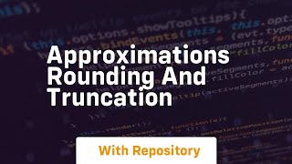 approximations rounding and truncation