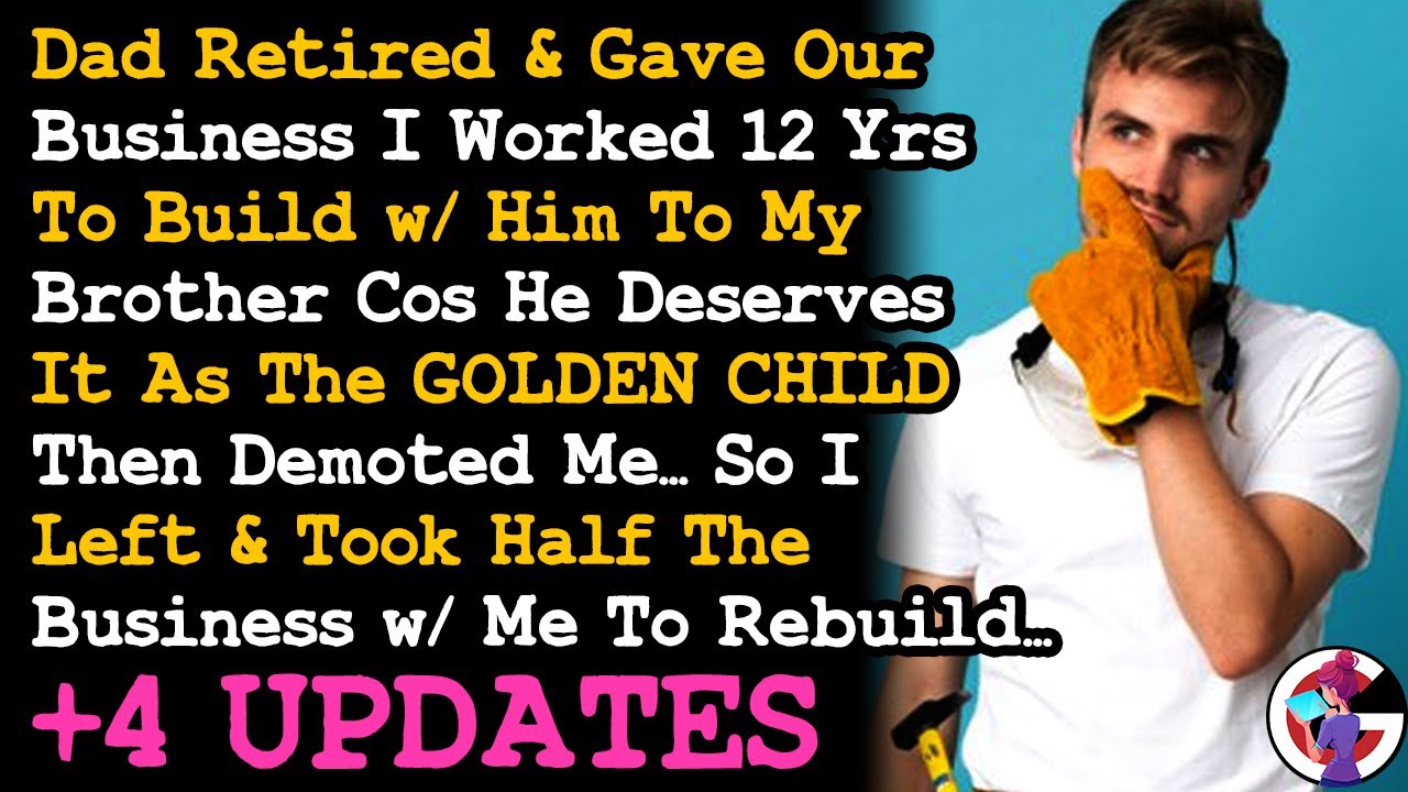 UPDATED Dad Retired & Gave Our Business I Built For 12 Yrs To My Brother Cos He's Golden Child. AITA