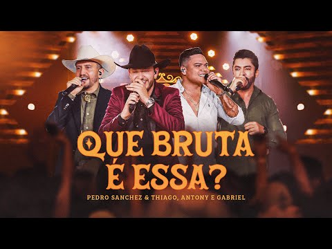 Pedro Sanchez e Thiago, @AntonyeGabriel - Que Bruta é Essa? (DVD Brutos do Interior) Ao Vivo