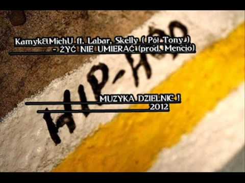Kamyk&MichU ft. Labar, Skelly ( Pół Tony ) - Żyć Nie Umierać (prod. Mencio)