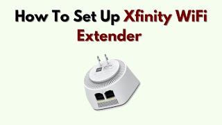 How to Set Up Xfinity WiFi Extender – Boost Signal with xFi Pods or 3rd Party Devices