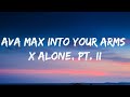 Ava Max Into Your Arms X Alone Pt II Lyrics