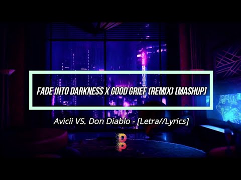 🔹️[Letra//Lyrics] Avicii & Don Diablo - Fade Into Darkness×Good Grief (Remix) [Mashup] //SUB ESPAÑOL