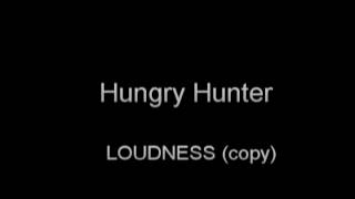 hungry　hunter　LOUDNESS