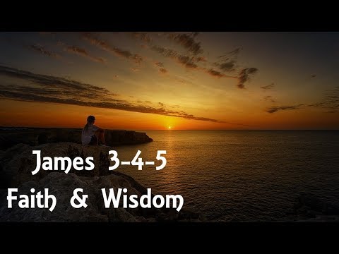 James 3 & 4 & 5: Words, Faith & Wisdom