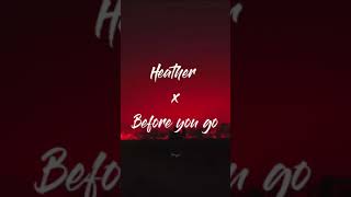 Heather x Before You go (audio edited)  Whatsapp S