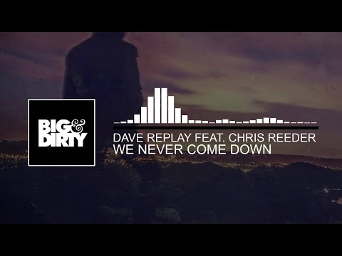 Dave Replay Feat. Chris Reeder - We Never Come Down [OUT NOW]