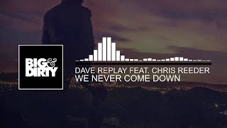 Dave Replay Feat. Chris Reeder - We Never Come Down [OUT NOW]