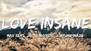 Download lagu MAX feat. JAY (ENHYPEN) & Ayumu Imazu - LOVE INSANE (Remix) (Lyrics) mp3