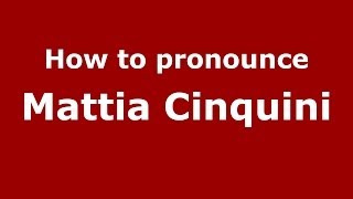 How to pronounce Mattia Cinquini