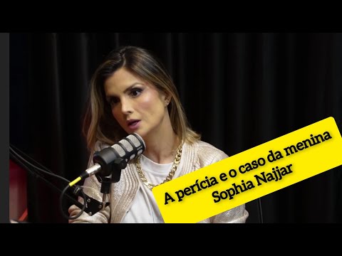 A perícia e o caso da menina Sophia Najjar.