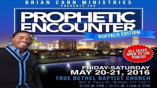 Prophet Brian Carn Buffalo NY Prophetic Encounter Friday Night 5-20-16