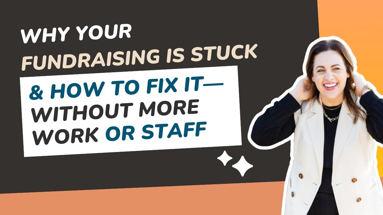Why Fundraising Feels Stuck & How to Fix It—Without More Work or More Donors