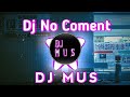 DJ NO COMENT (#DJMUS)