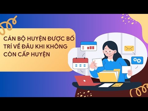 Cán bộ huyện được bố trí về đâu khi không còn cấp huyện sau sắp xếp