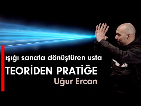 teoriden pratiğe | ışığı sanata dönüştüren usta: Uğur Ercan