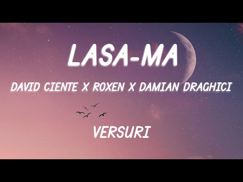 David Ciente x Roxen x Damian Drăghici - Lasă-mă (Versuri/Lyrics)