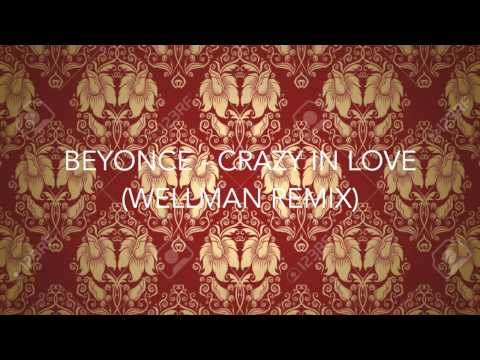 Beyonce - Crazy In Love (Wellman Remix)