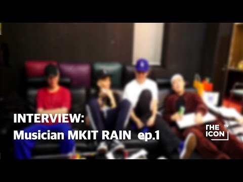 Interview: Musician MKIT RAIN ep.1