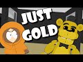 Just Gold (FNAF) In South Park 