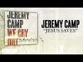 Jeremy Camp - Jesus Saves (Lyric Video) 